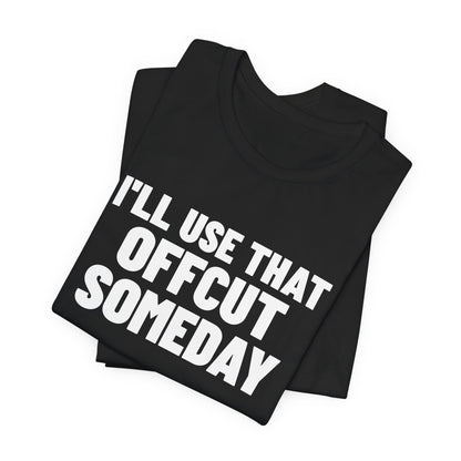 I'll Use That Offcut Someday Woodworking Shirt, Black folded view, digital mockup