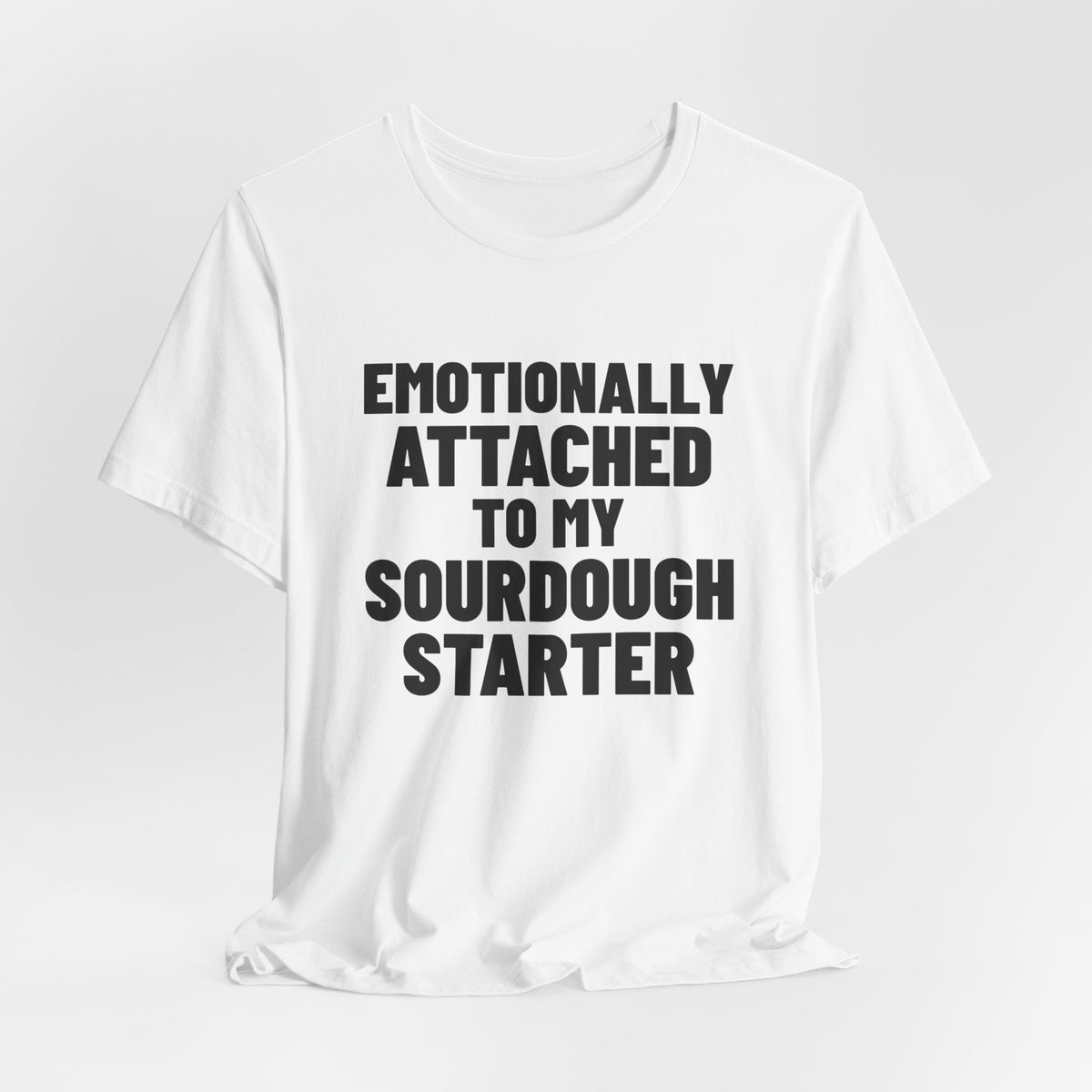 Emotionally Attached to My Sourdough Starter Shirt, White hanging view, digital mockup
