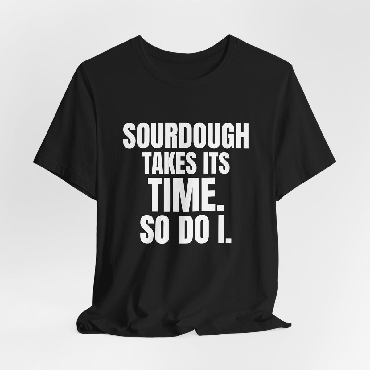 Sourdough Takes Its Time So Do I Shirt, Black hanging view, digital mockup