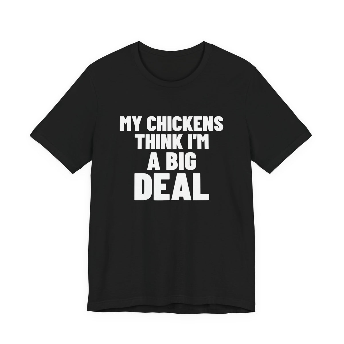 My Chickens Think I'm a Big Deal Shirt, Black front view, digital mockup