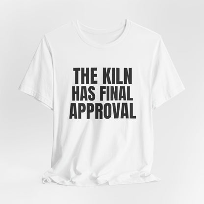The Kiln Has Final Approval Pottery Shirt, White hanging view, digital mockup