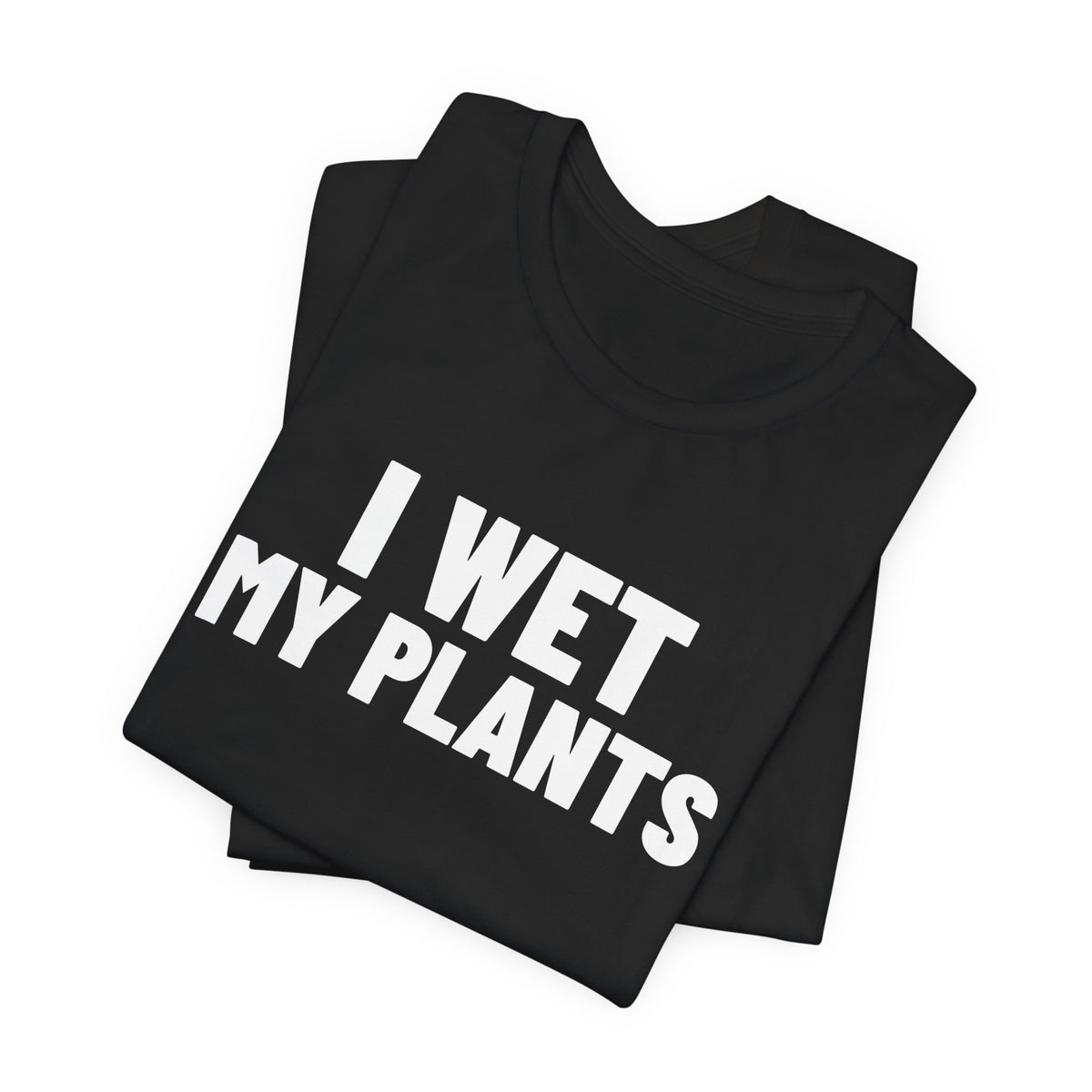 I Wet My Plants Shirt, Black folded view, digital mockup