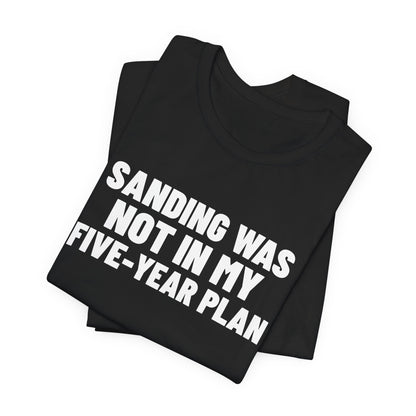 Sanding Was Not in My Five-Year Plan Woodworking Shirt, Black folded view, digital mockup