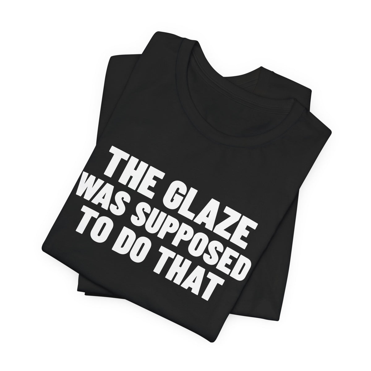 The Glaze Was Supposed to Do That Pottery Shirt, Black folded view, digital mockup