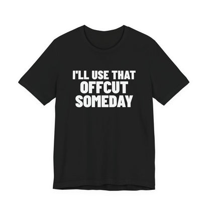 I'll Use That Offcut Someday Woodworking Shirt, Black front view, digital mockup