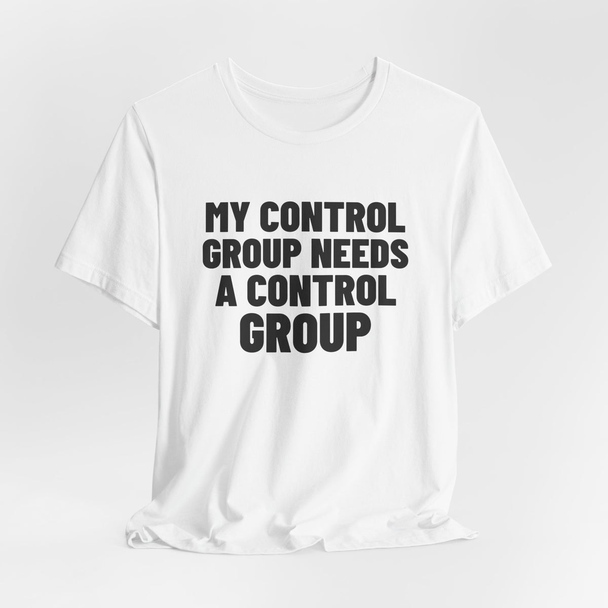 My Control Group Needs a Control Group Science Shirt, White hanging view, digital mockup