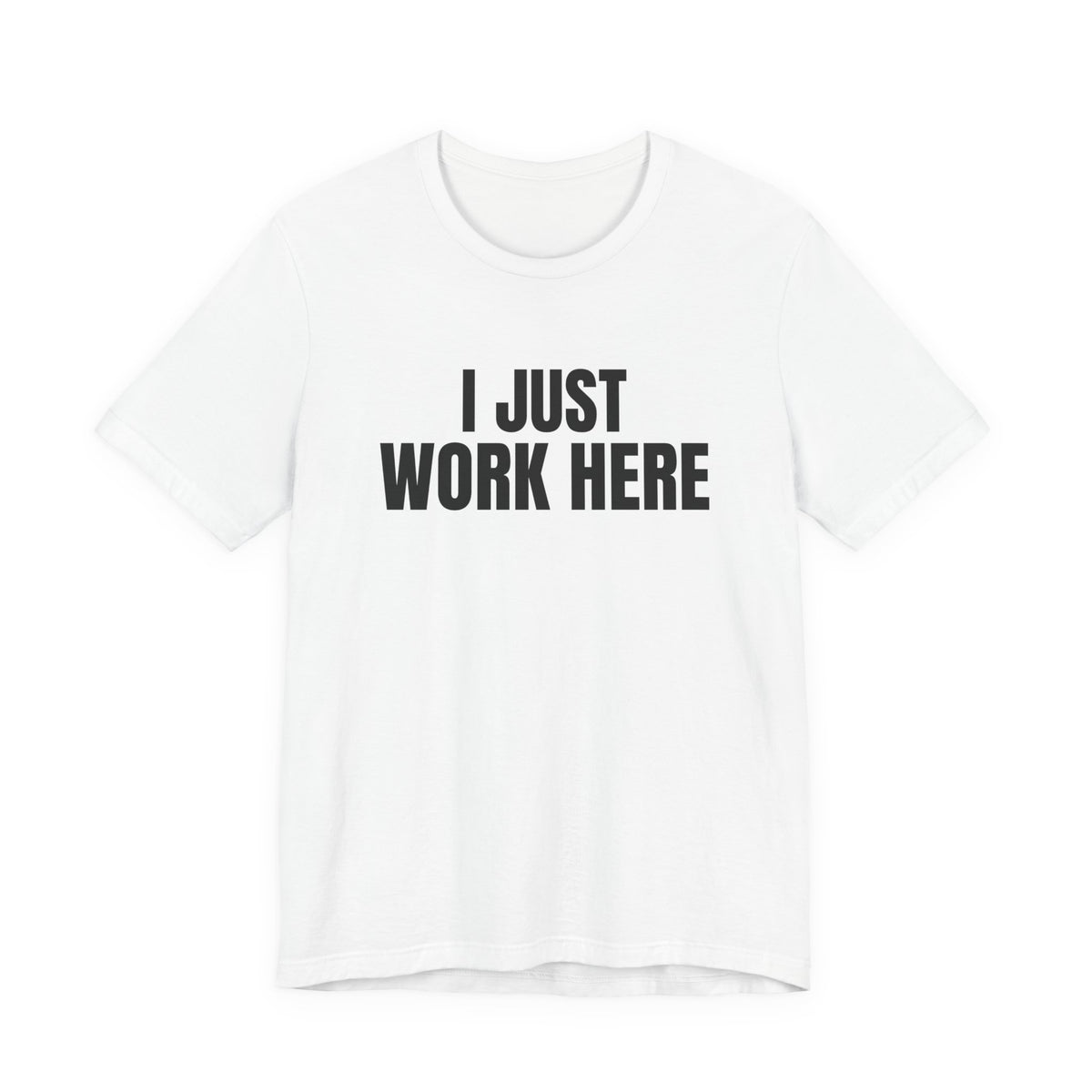 I Just Work Here Shirt, White front, digital mockup