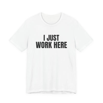 I Just Work Here Shirt, White front, digital mockup