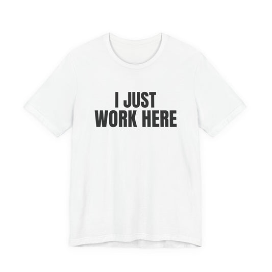 I Just Work Here Shirt, White front, digital mockup