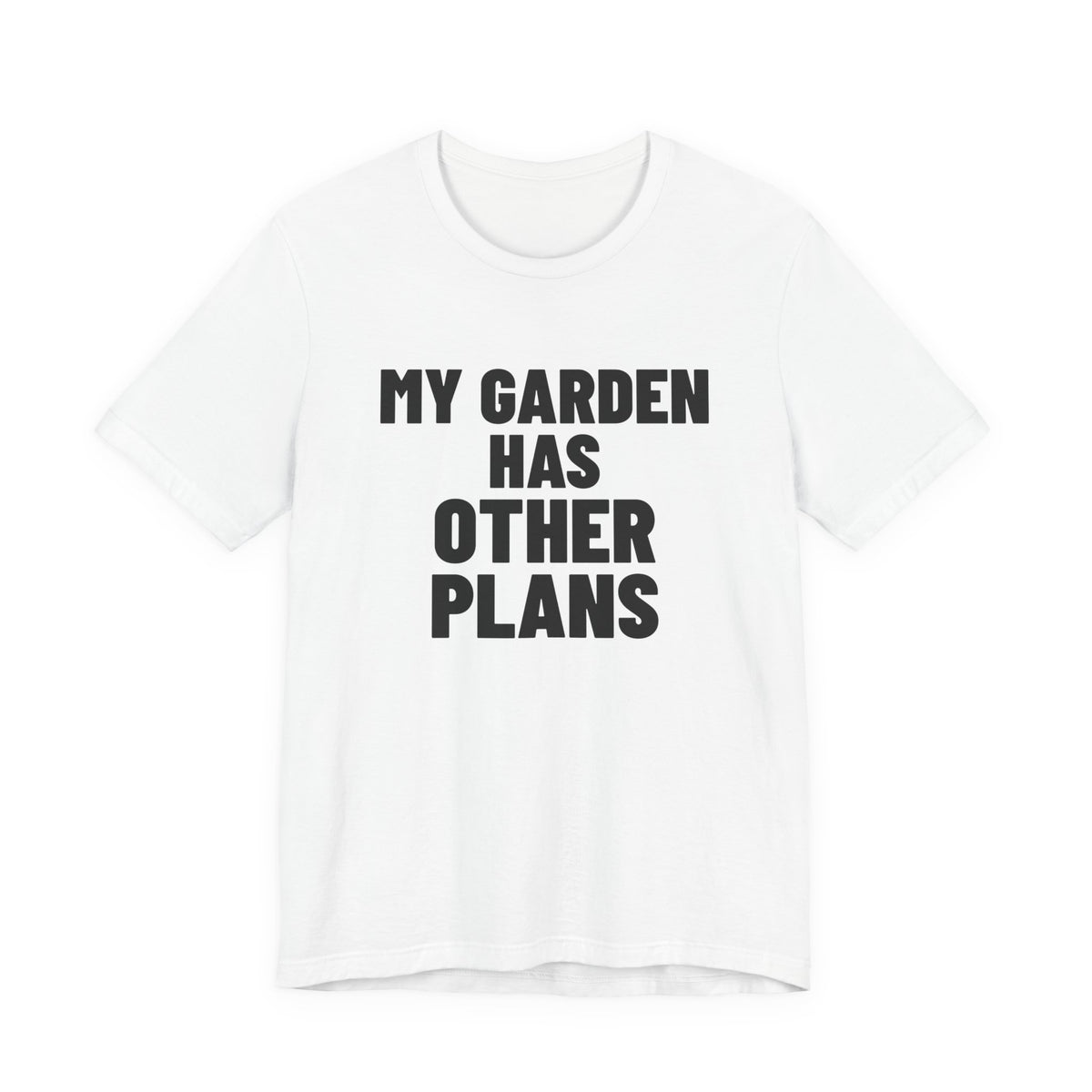 My Garden Has Other Plans Shirt, White front view, digital mockup