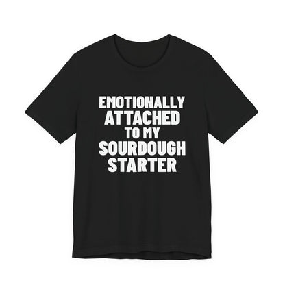 Emotionally Attached to My Sourdough Starter Shirt, Black front view, digital mockup