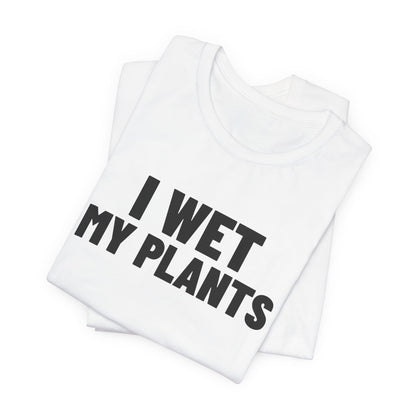 I Wet My Plants Shirt, White folded view, digital mockup