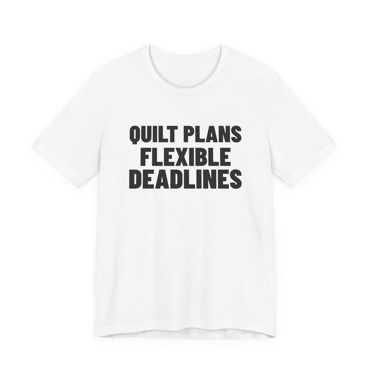 Quilt Plans Flexible Deadlines Quilting Shirt, White front view, digital mockup