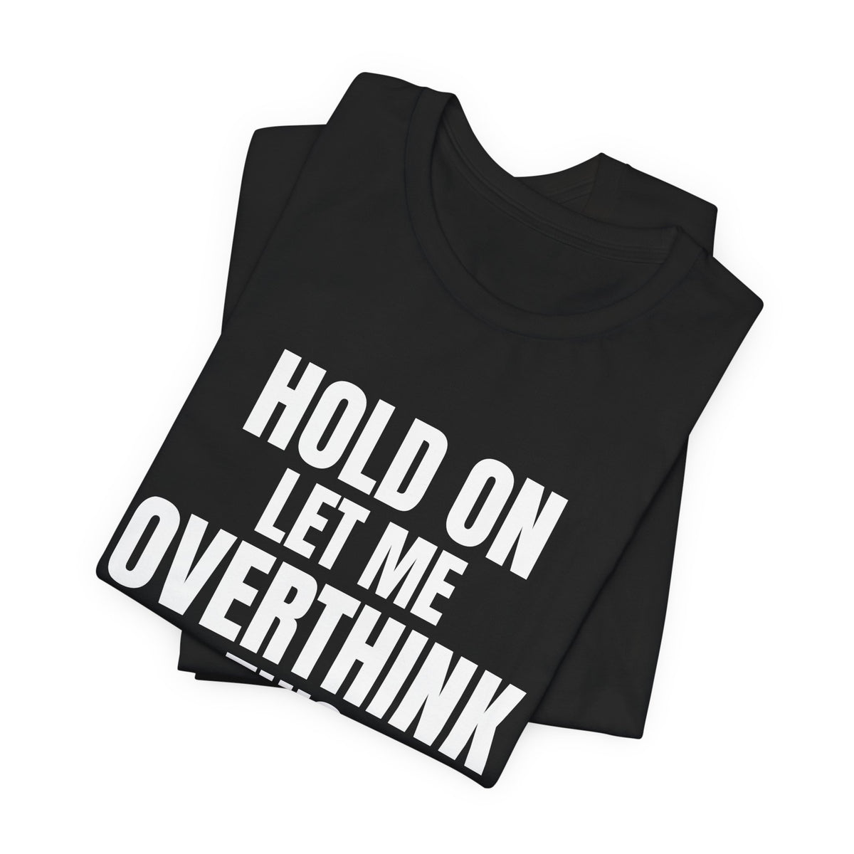 Hold On Let Me Overthink This Shirt, Black folded detail, digital mockup