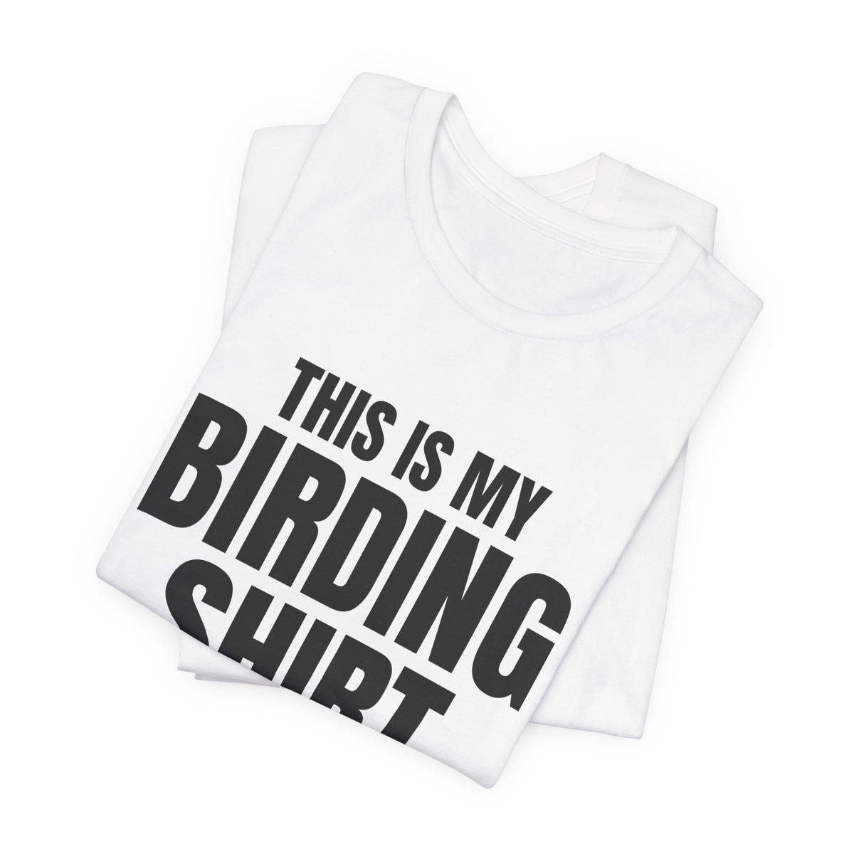 This Is My Birding Shirt, White folded view, digital mockup