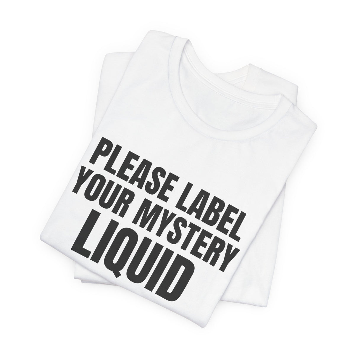 Please Label Your Mystery Liquid Science Shirt, White folded view, digital mockup