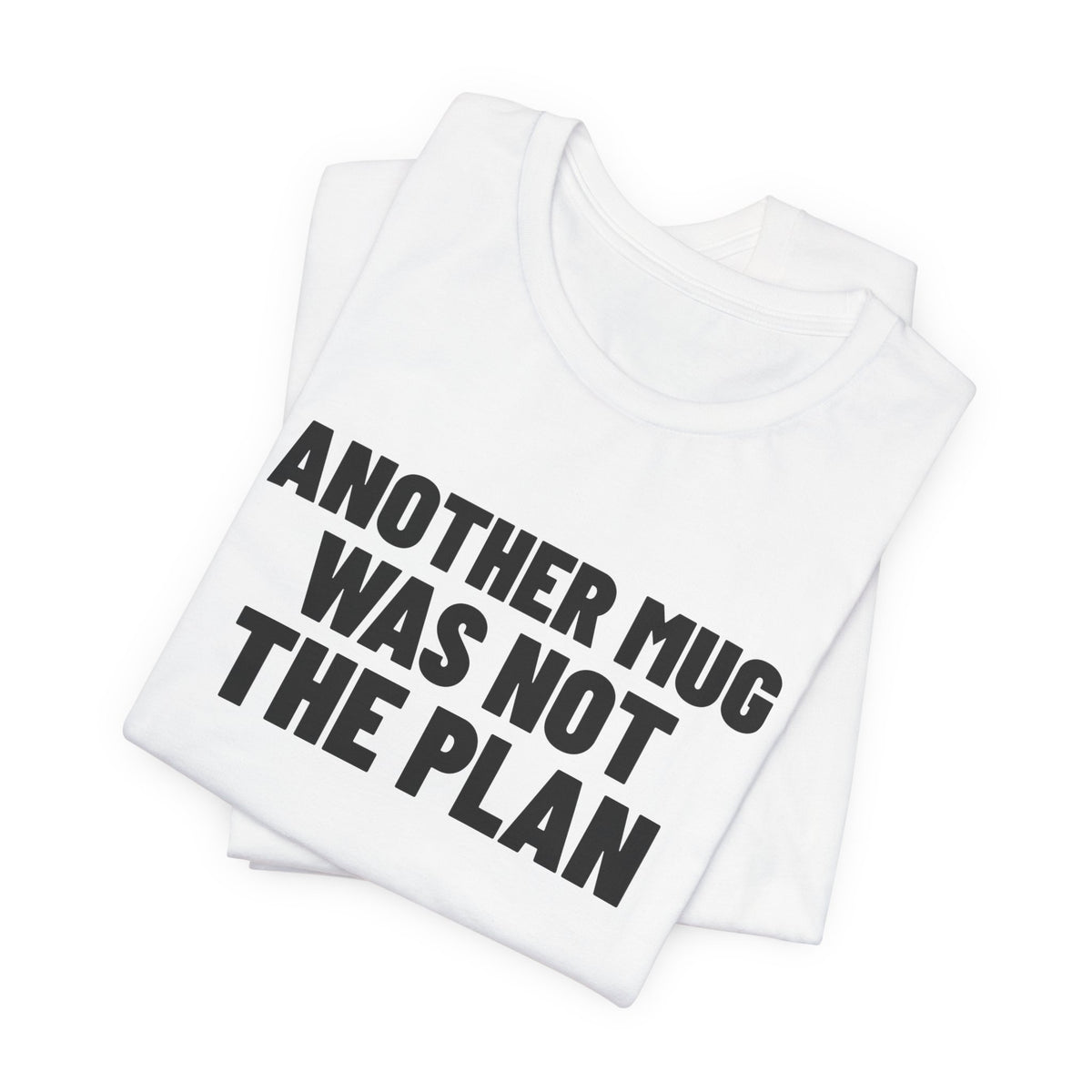 Another Mug Was Not the Plan Pottery Shirt, White folded view, digital mockup