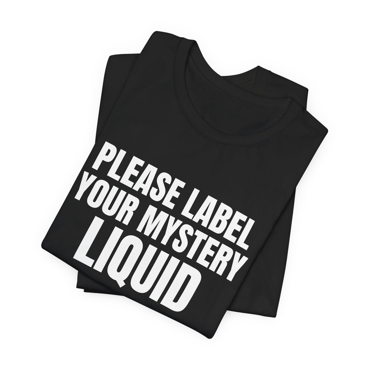 Please Label Your Mystery Liquid Science Shirt, Black folded view, digital mockup