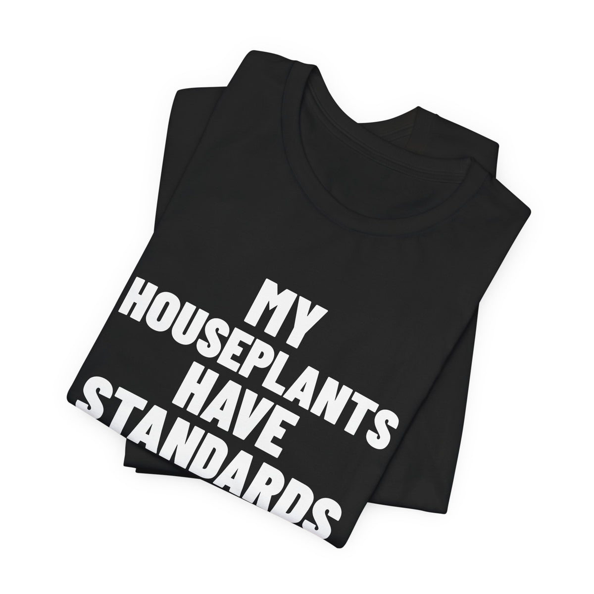 My Houseplants Have Standards Shirt, Black folded view, digital mockup