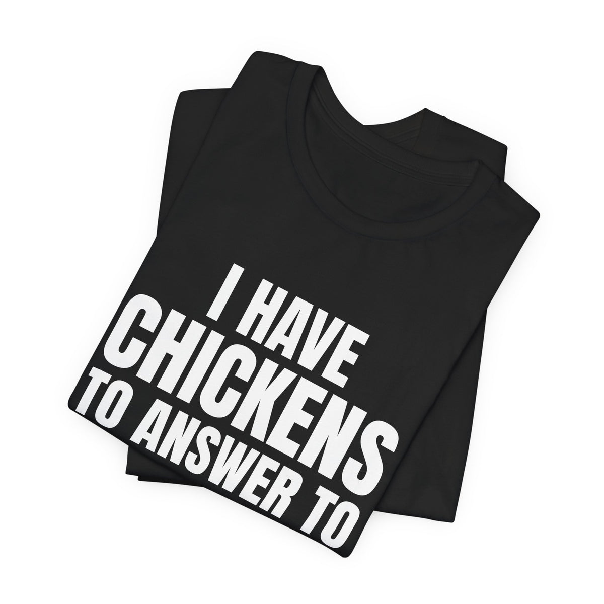 I Have Chickens to Answer To Shirt, Black folded view, digital mockup