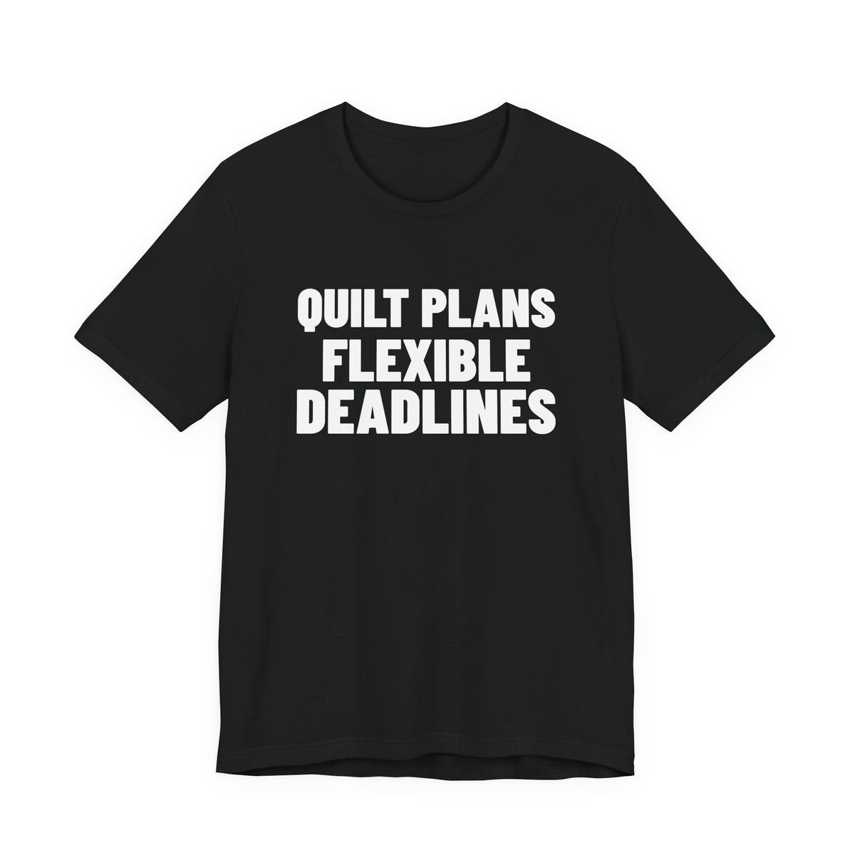 Quilt Plans Flexible Deadlines Quilting Shirt, Black front view, digital mockup