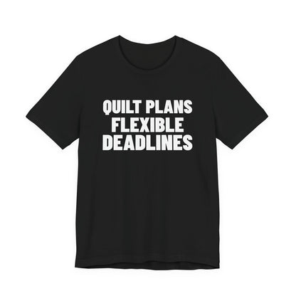 Quilt Plans Flexible Deadlines Quilting Shirt, Black front view, digital mockup