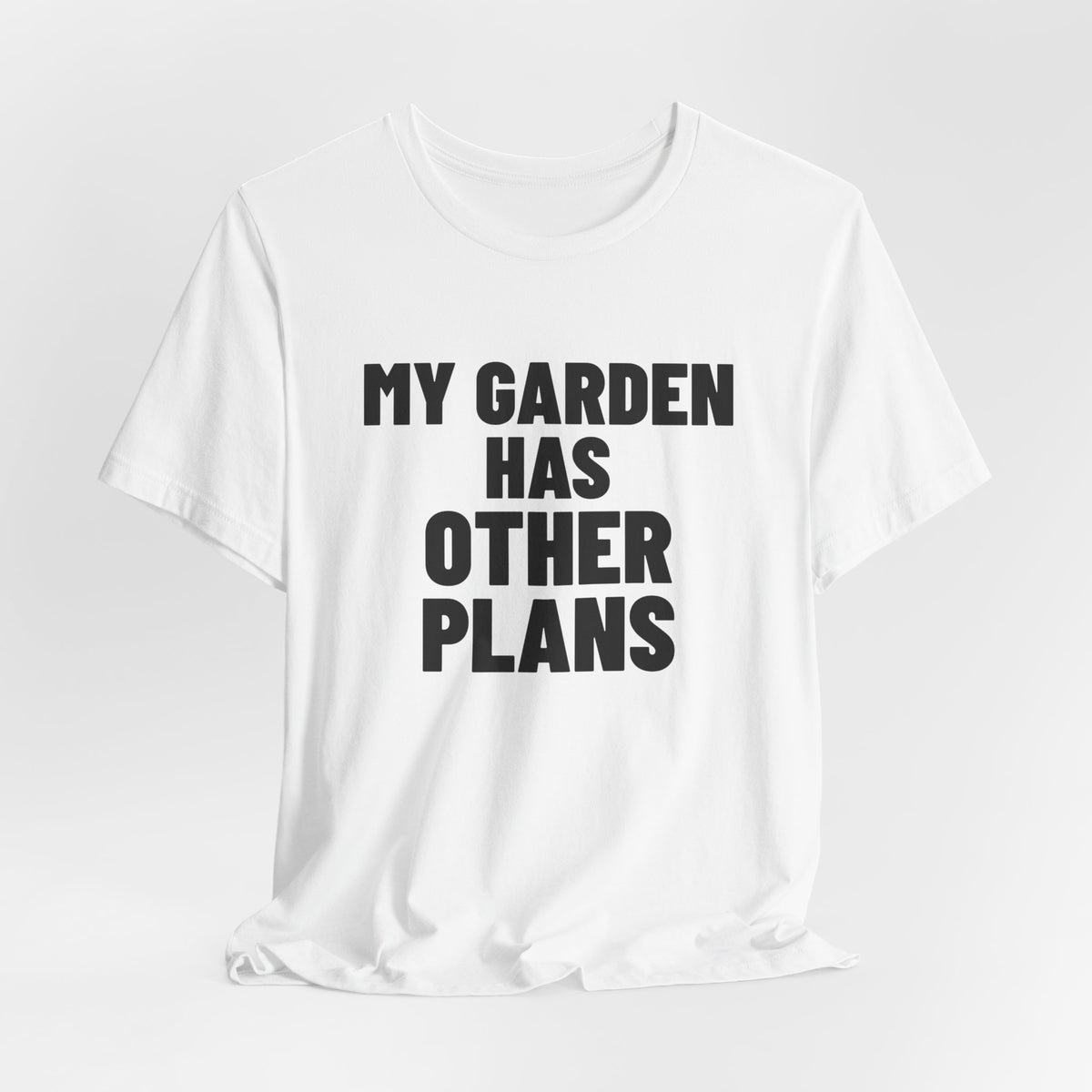 My Garden Has Other Plans Shirt, White hanging view, digital mockup