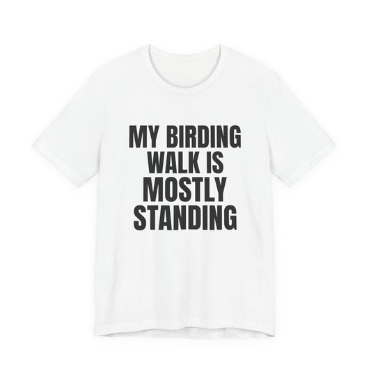 My Birding Walk Is Mostly Standing Shirt, White front view, digital mockup