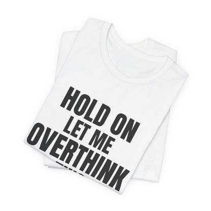 Hold On Let Me Overthink This Shirt, White folded detail, digital mockup