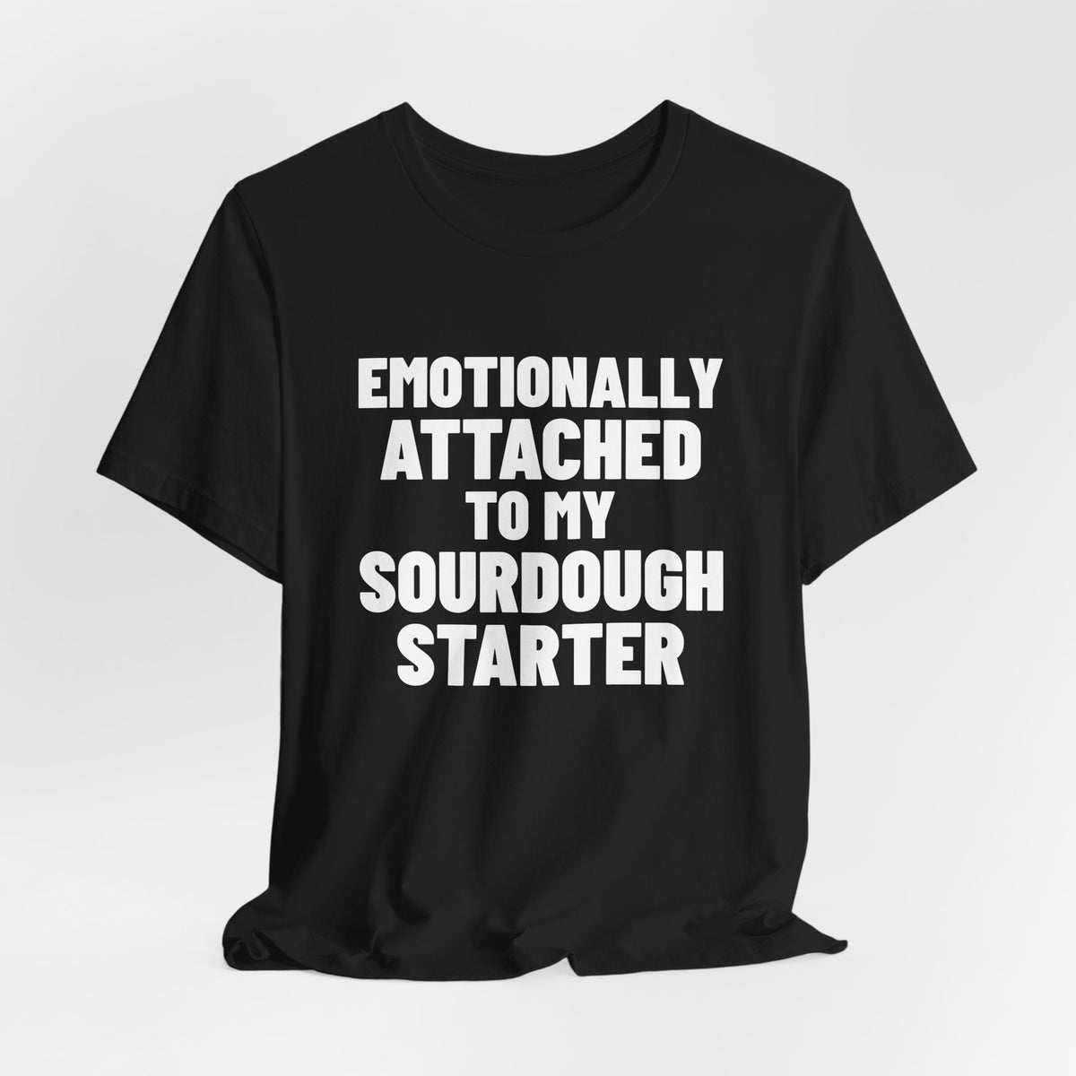 Emotionally Attached to My Sourdough Starter Shirt, Black hanging view, digital mockup