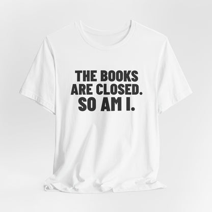 The Books Are Closed So Am I Accounting Shirt, White hanging view, digital mockup