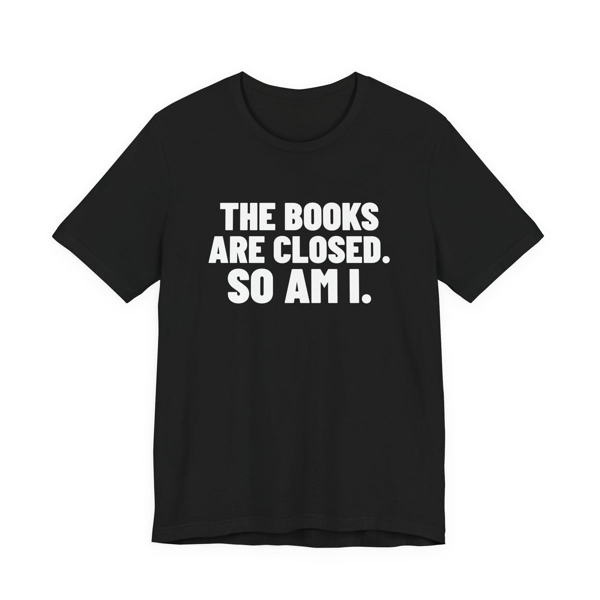The Books Are Closed So Am I Accounting Shirt, Black front view, digital mockup