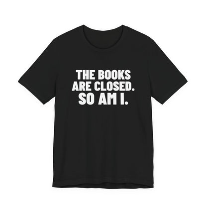 The Books Are Closed So Am I Accounting Shirt, Black front view, digital mockup