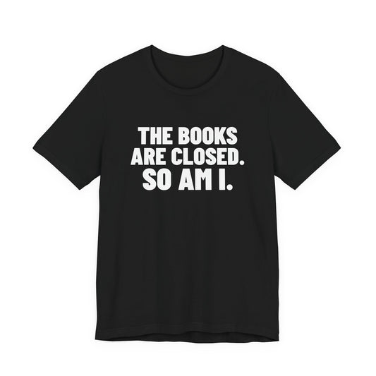 The Books Are Closed So Am I Accounting Shirt, Black front view, digital mockup