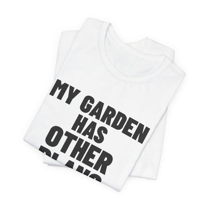 My Garden Has Other Plans Shirt, White folded view, digital mockup