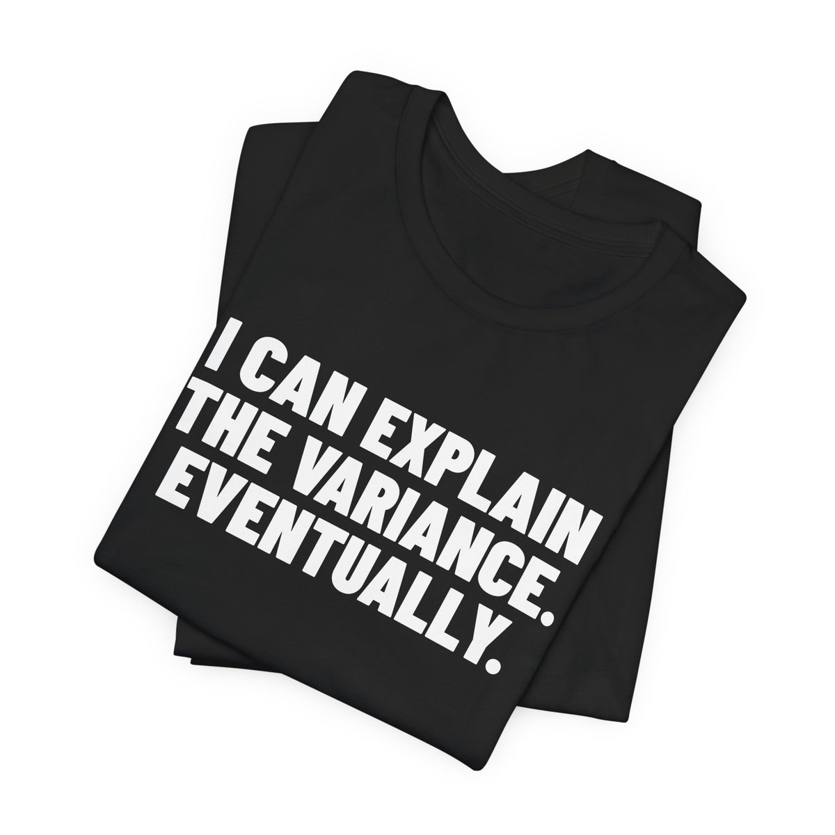I Can Explain the Variance Eventually Accounting Shirt, Black folded view, digital mockup