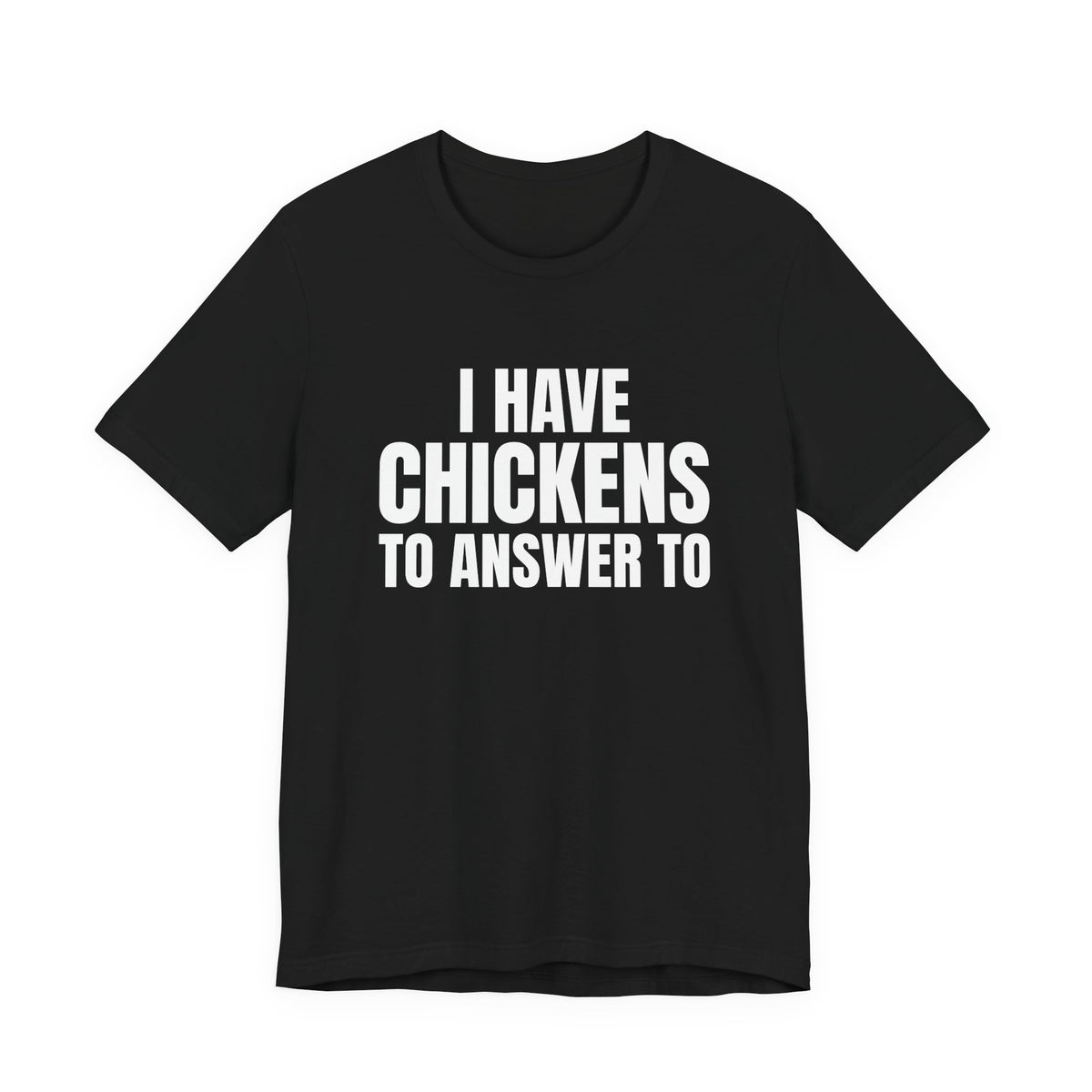 I Have Chickens to Answer To Shirt, Black front view, digital mockup