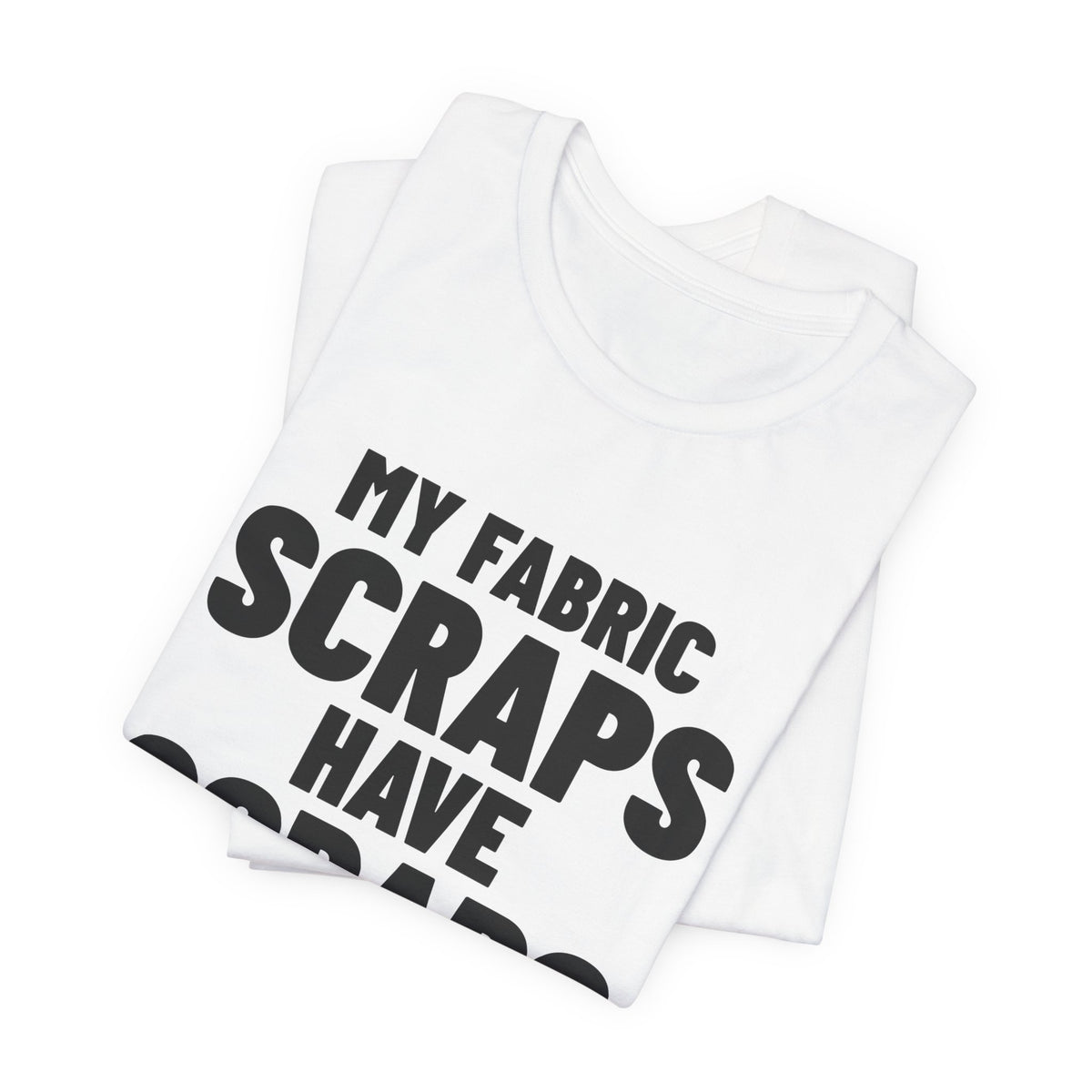 My Fabric Scraps Have Scraps Quilting Shirt, White folded detail, digital mockup
