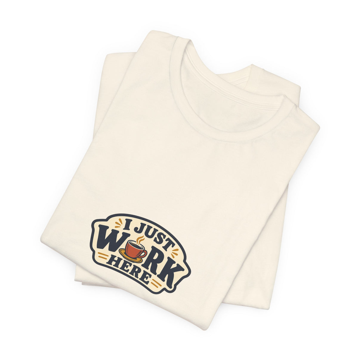 I Just Work Here Shirt, Natural folded detail, digital mockup
