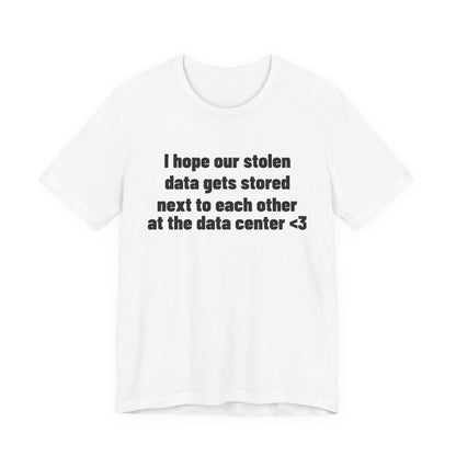 I Hope Our Stolen Data Shirt, White front view, digital mockup
