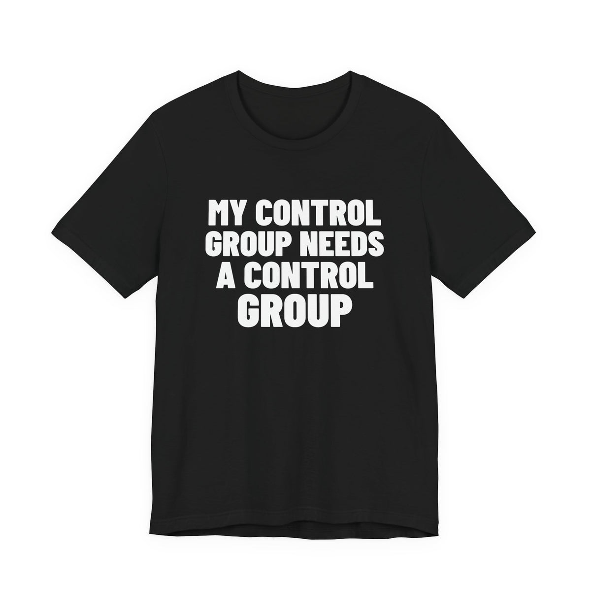 My Control Group Needs a Control Group Science Shirt, Black front view, digital mockup