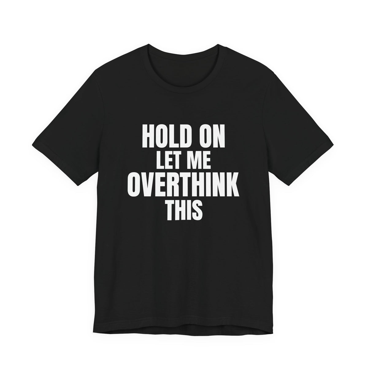 Hold On Let Me Overthink This Shirt, Black front, digital mockup