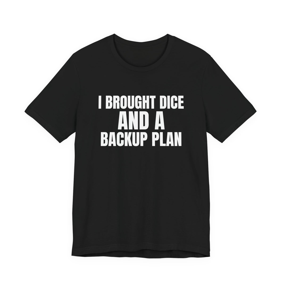 I Brought Dice and a Backup Plan Tabletop Shirt, Black front view, digital mockup