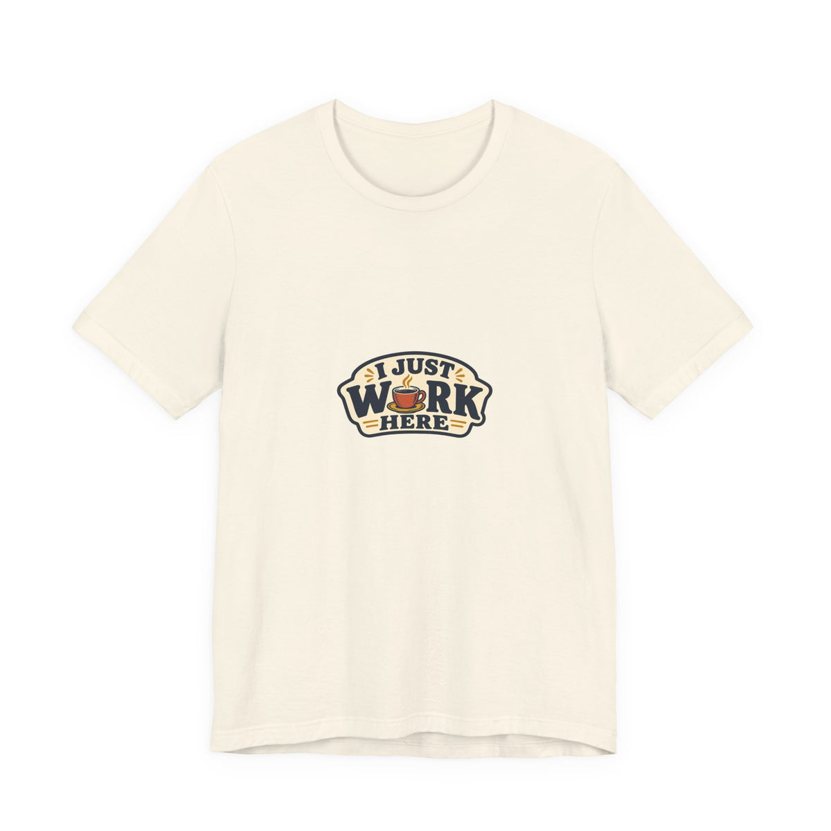 I Just Work Here Shirt, Natural front, digital mockup