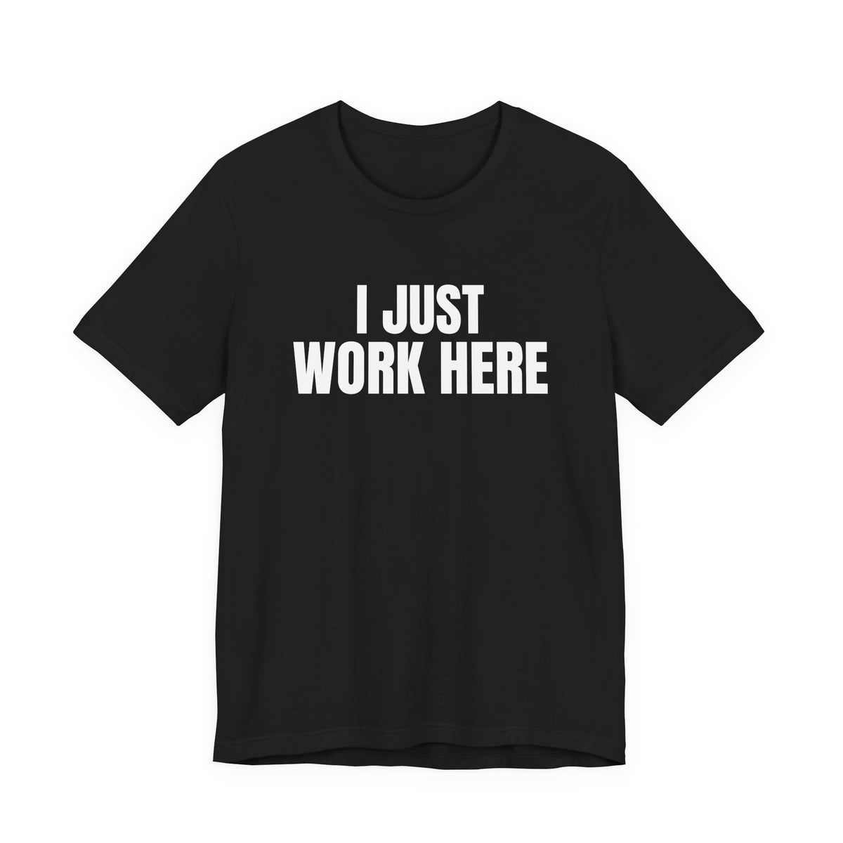 I Just Work Here Shirt, Black front, digital mockup
