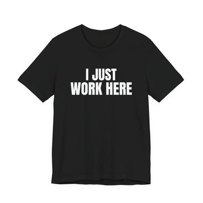I Just Work Here Shirt, Black front, digital mockup