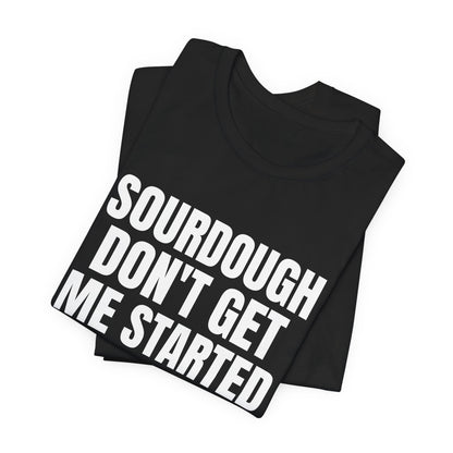 Don't Get Me Started Sourdough Shirt, Black folded view, digital mockup