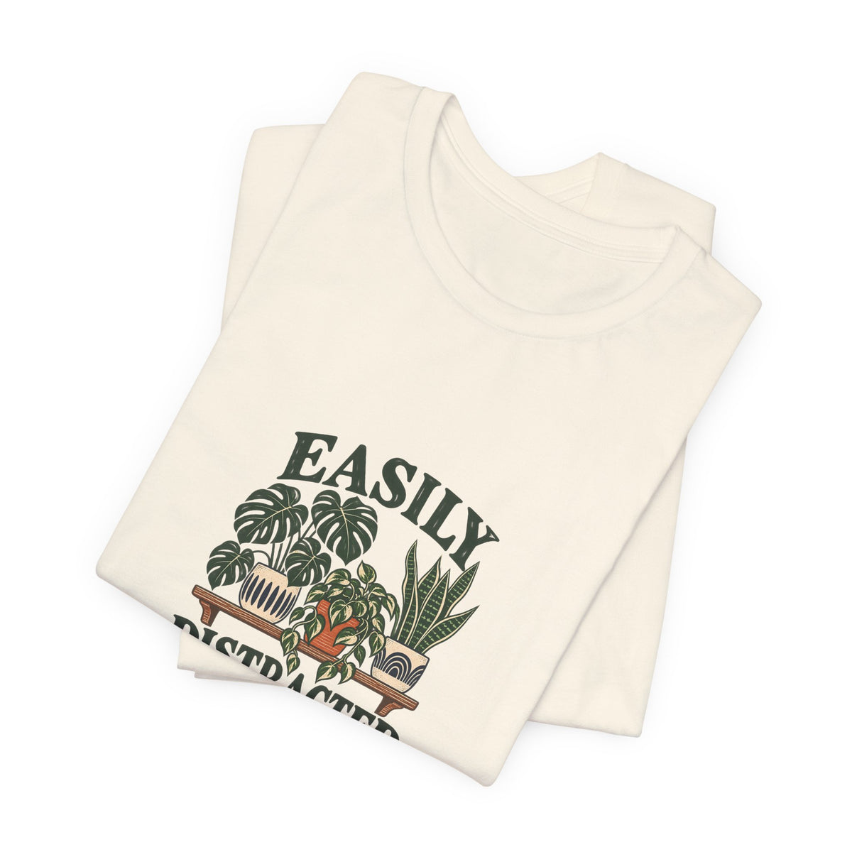 Easily Distracted by Plants Shirt, Natural folded detail, digital mockup