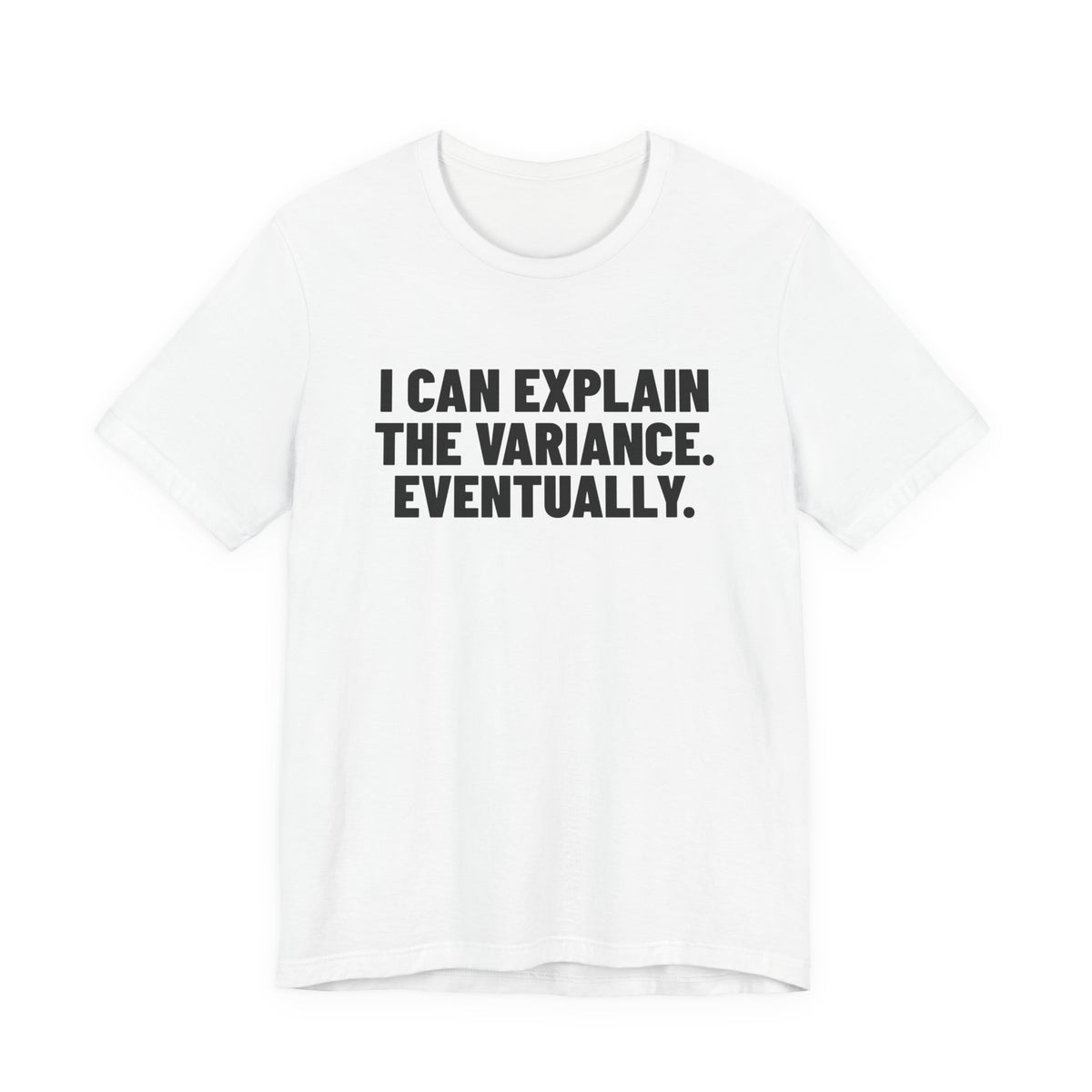 I Can Explain the Variance Eventually Accounting Shirt, White front view, digital mockup