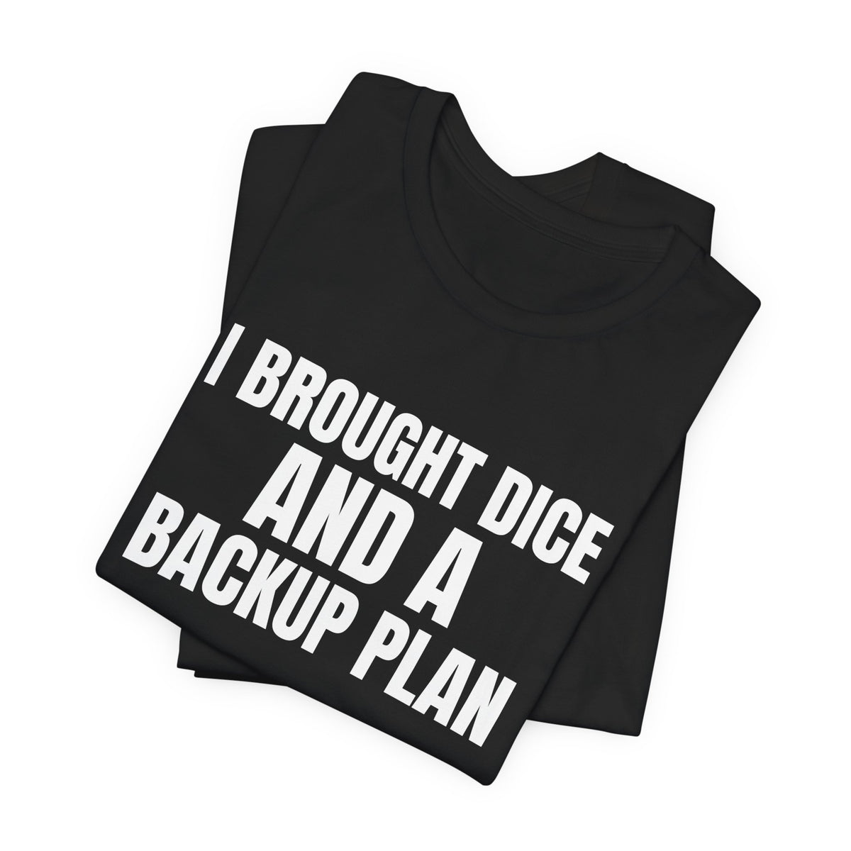 I Brought Dice and a Backup Plan Tabletop Shirt, Black folded view, digital mockup
